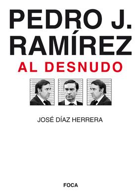 PEDRO J. RAMIREZ AL DESNUDO | 9788496797338 | DIAZ HERRERA, JOSE