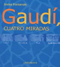 GAUDI, CUATRO MIRADAS | 9788445502419 | FONTANALS, IMMA
