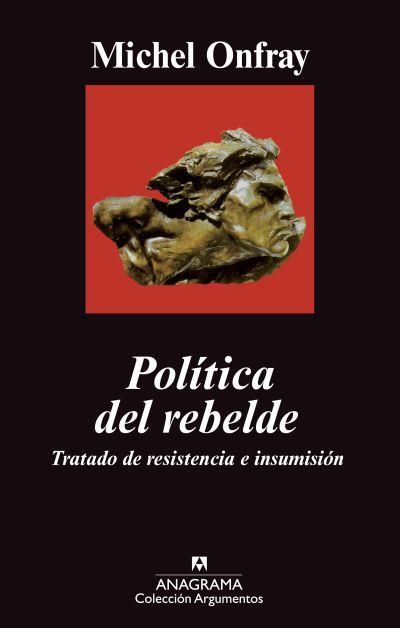 POLITICA DEL REBELDE. TRATADO DE RESISTENCIA E INSUMISION | 9788433963192 | ONFRAY, MICHEL