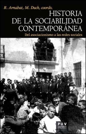 HISTORIA DE LA SOCIABILIDAD CONTEMPORANEA : DEL ASOCIACIONISMO  A LAS REDES SOCIALES | 9788437094281 | ARNABAT I MATA, RAMON