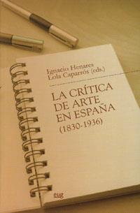 CRITICA DE ARTE EN ESPAÑA (1830-1936), LA | 9788433848710 | HENARES CUELLAR, IGNACIO  [ET. AL.]