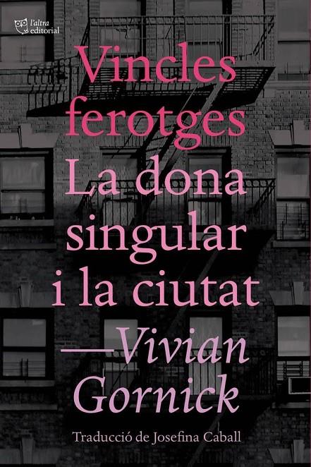 VINCLES FEROTGES. LA DONA SINGULAR I LA CIUTAT | 9788494655647 | GORNICK, VIVIAN