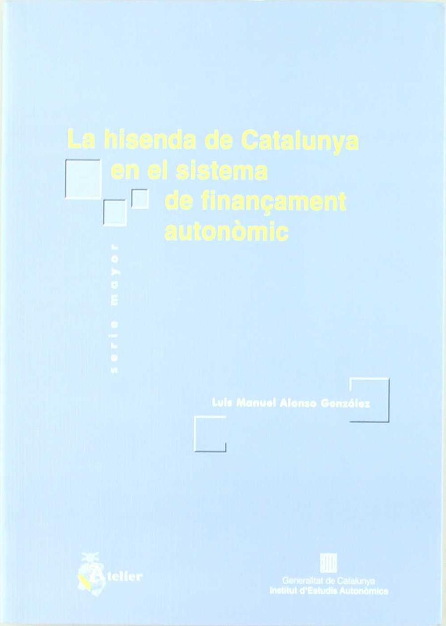 HISENDA DE CATALUNYA EN EL SISTEMA DE FINANÇAMENT AUTONOMIC | 9788495458773 | ALONSO GONZALEZ, LUIS MANUEL
