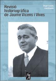 REVISIO HISTORIOGRAFICA DE JAUME VICENS I VIVES | 9788496786349 | CASALS, ANGEL (COORD.)