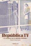 REPUBLICA TV. LA CATALUNYA DE LA PRIMERA TELEVISIO | 9788493693879 | CANOSA FARRAN, FRANCESC