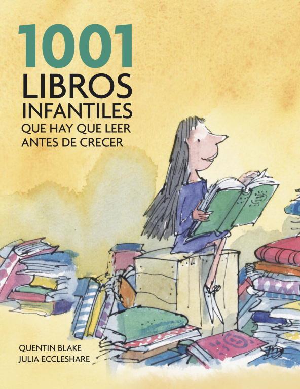 1001 LIBROS INFANTILES QUE HAY QUE LEER ANTES DE CRECER | 9788425344190 | BLAKE, QUENTIN - ECCLESHARE, JULIA