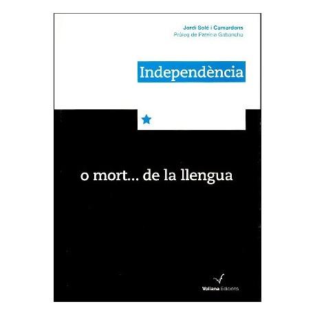 INDEPENDENCIA O MORT-- DE LA LLENGUA | 9788461518630 | SOLE I CAMARDONS, JORDI