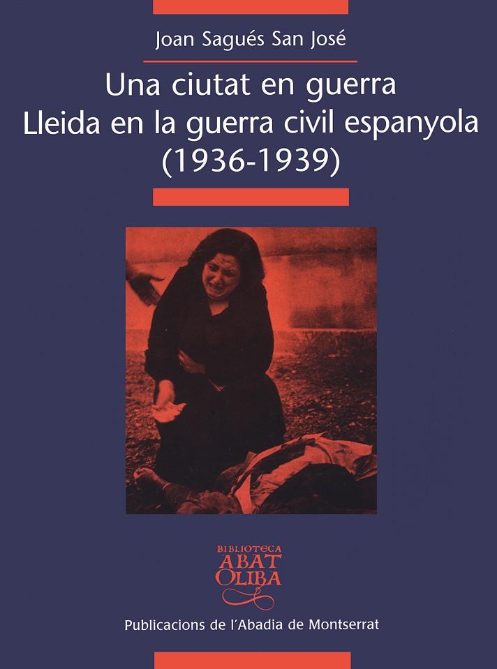 CIUTAT EN GUERRA, UNA. LLEIDA EN LA GUERRA CIVIL ESPANYOLA | 9788484154488 | SAGUES SAN JOSE, JOAN