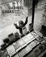 GABRIEL CASAS FOTOGRAFÍA, INFORMACIÓN Y MODERNIDAD, 1929-1939 (CASTELLANO) | 9788480434782 | NARANJO, JUAN
