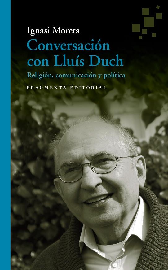 CONVERSACIÓN CON LLUIS DUCH. RELIGION, COMUNICACION Y POLITICA | 9788417796020 | MORETA, IGNASI