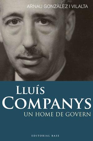 LLUIS COMPANYS. UN HOME DE GOVERN | 9788492437269 | GONZALEZ I VILALTA, ARNAU