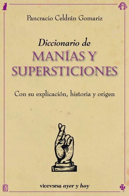 DICCIONARIO DE MANIAS Y SUPERTICIONES. CON SU EXPLICACION... | 9788492819669 | CELDRA GOMARIZ, PANCRACIO