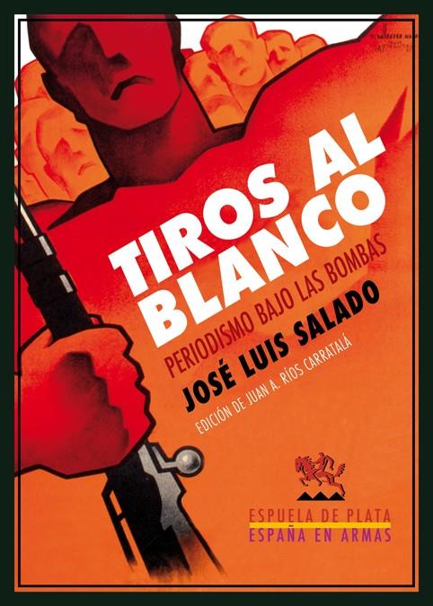 TIROS AL BLANCO : PERIODISMO BAJO LAS BOMBAS | 9788416034338 | SALADO, JOSE LUIS