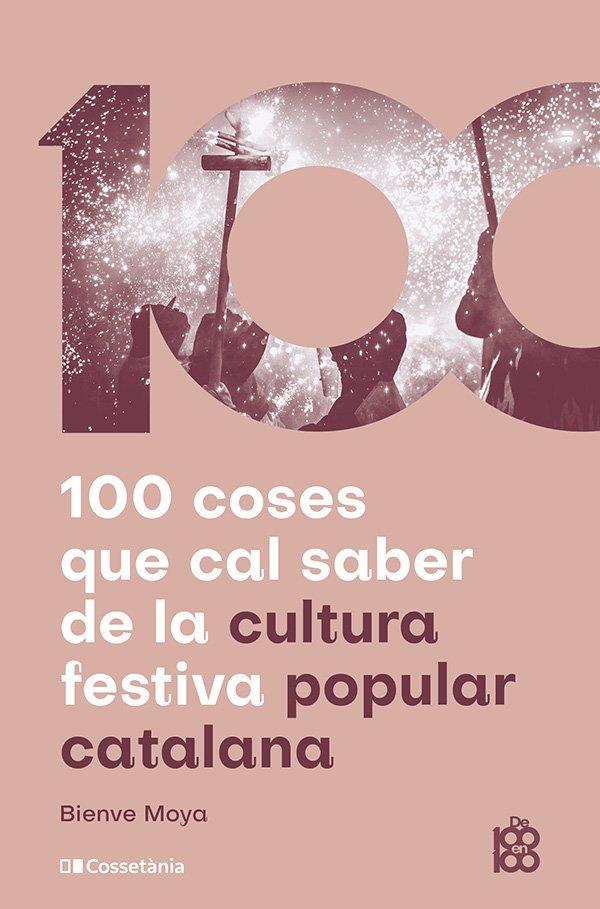 100 COSES QUE CAL SABER DE LA CULTURA FESTIVA POPULAR CATALANA | 9788413565408 | MOYA, BIENVE