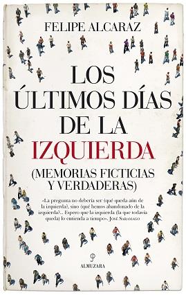 ULTIMOS DIAS DE LA IZQUIERDA, LOS (MEMORIAS FICTICIAS Y VERDADERAS) | 9788417797607 | ALCARAZ, FELIPE