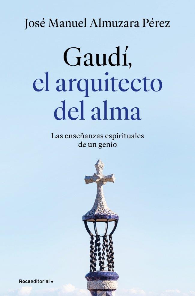 GAUDÍ: EL ARQUITECTO DEL ALMA | 9791387629939 | ALMUZARA PÉREZ, JOSÉ MANUEL