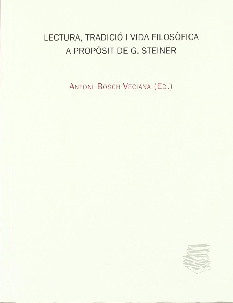 LECTURA, TRADICIO I VIDA FILOSOFICA A PROPOSIT DE G. STEINER | 9788447710607 | BOSCH-VECIANA, ANTONI