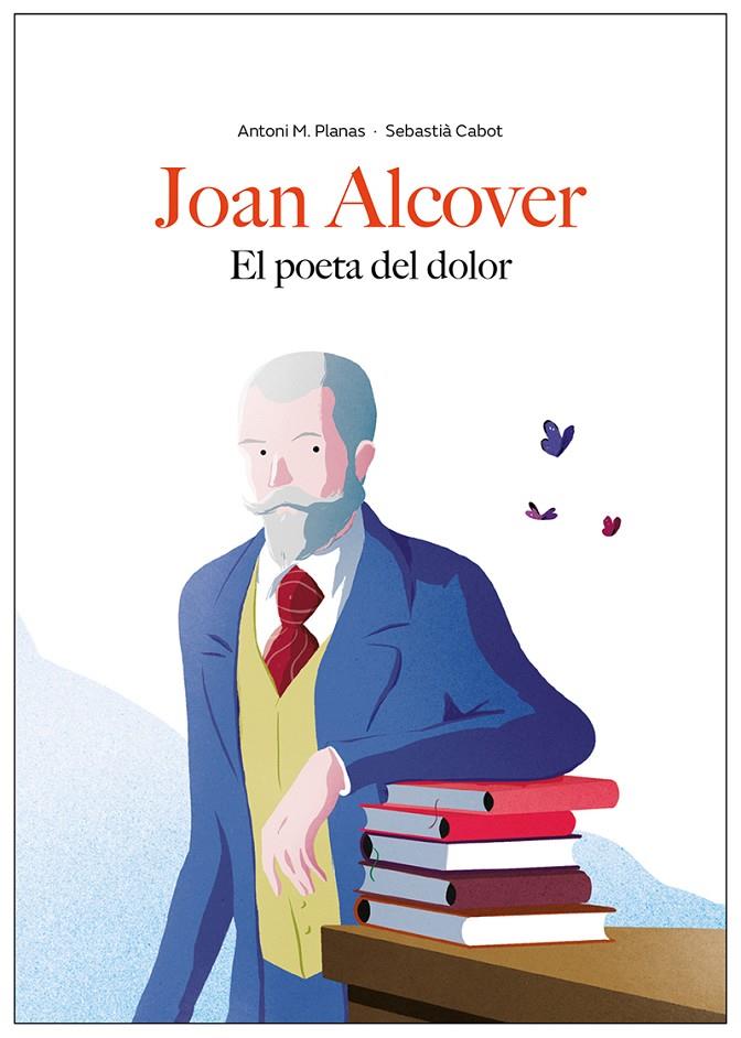 JOAN ALCOVER. EL POETA DEL DOLOR | 9791399253023 | PLANAS, ANTONI M. / CABOT, SEBASTIÀ