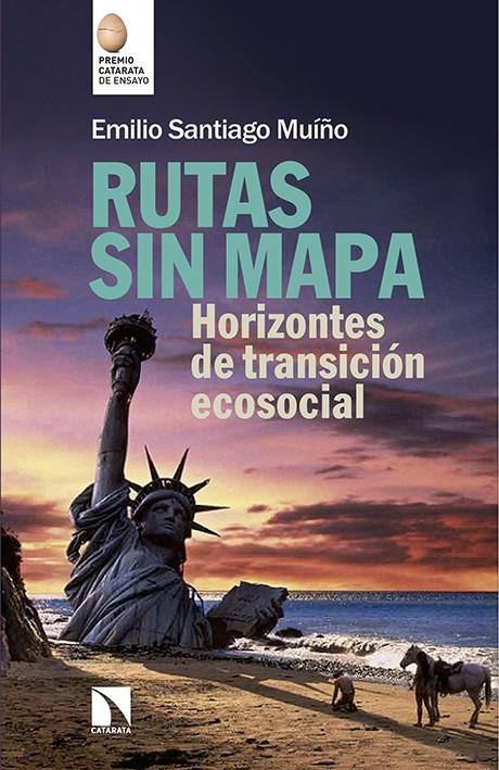 RUTAS SIN MAPA: HORIZONTES DE TRANSICION ECOSOCIAL | 9788490970973 | SANTIAGO MUIÑO, EMILIO