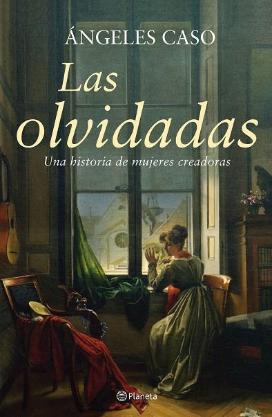 OLVIDADAS, LAS. UNA HISTORIA DE MUJERES CREADORAS | 9788408061076 | CASO, ÁNGELES