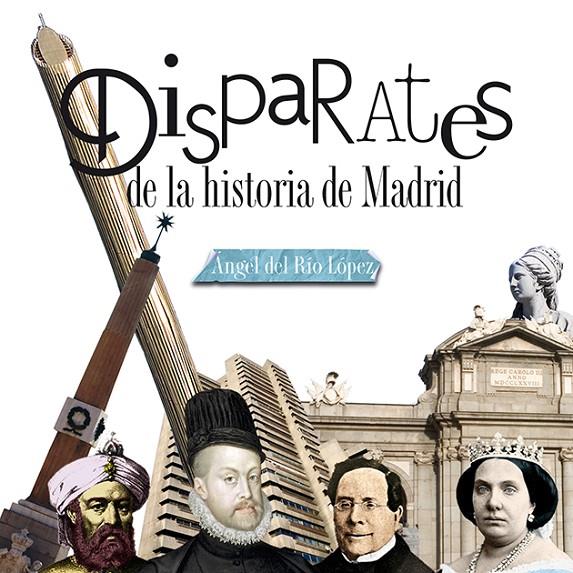 DISPARATES DE LA HISTORIA DE MADRID | 9788498734010 | RIO LOPEZ, ANGEL DEL