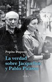 VERDAD SOBRE JACQUELINE Y PABLO PICASSO, LA | 9788494226601 | DUPONT, PEPITA