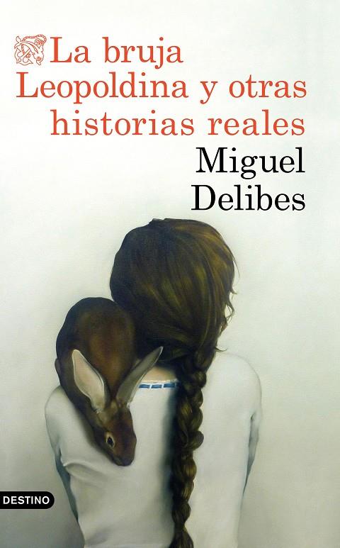 BRUJA LEOPOLDINA Y OTRAS HISTORIAS REALES, LA | 9788423353880 | DELIBES, MIGUEL