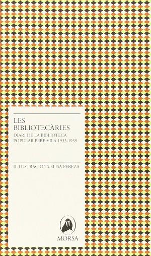 BIBLIOTECARIES, LES. DIARI DE LA BIBLIOTECA POPULAR PERE VIL | 9788493995287 | PEREZA, ELISA