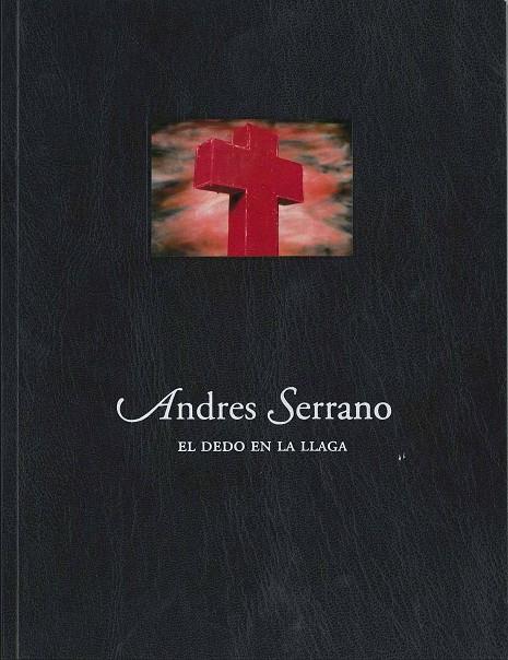 ANDRES SERRANO: EL DEDO EN LA LLAGA | 9788496466432 | SERRANO, ANDRES