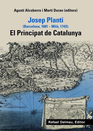 JOSEP PLANTI (BARCELONA, 1681-MILA, 1743): EL PRINCIPAT DE CATALUNYA | 9788423208470 | ALCOBERRO, AGUSTI / DURAN, MARTI (EDS)