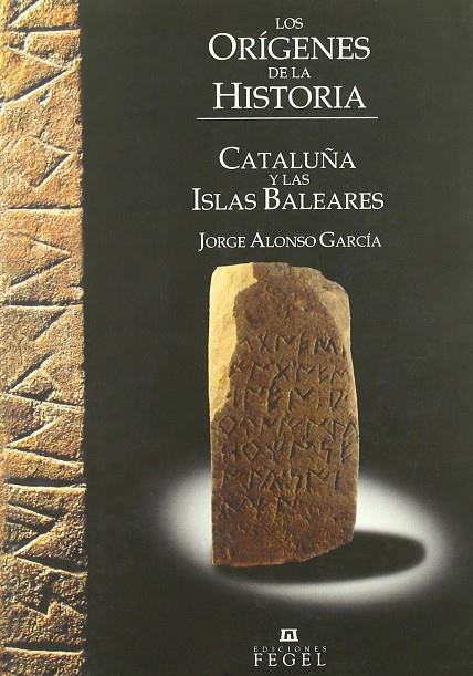 ORIGENES DE LA HISTORIA, LOS: CATALUÑA Y LAS ISLAS BALEARES | 9788461176236 | ALONSO GARCIA, JORGE ED. LIT.