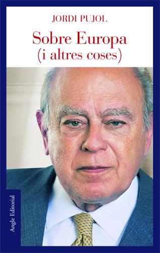 SOBRE EUROPA I ALTRES COSES | 9788496103665 | PUJOL, JORDI