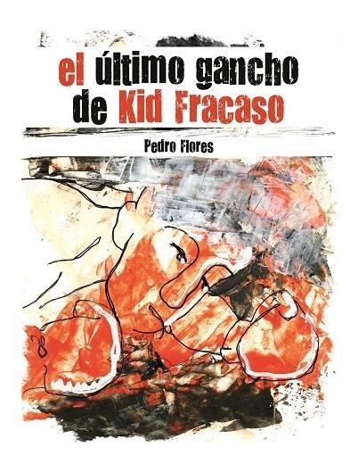 ULTIMO GANCHO DE KID FRACASO, EL | 9788461512416 | FLORES DEL ROSARIO, PEDRO