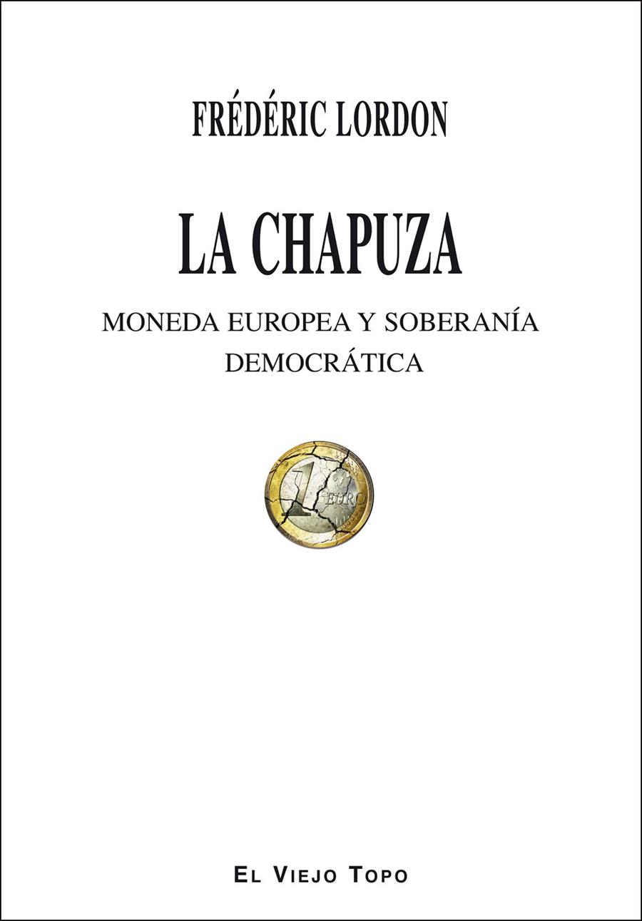CHAPUZA, LA : MONEDA EUROPEA Y SOBERANIA DEMOCRATICA | 9788416288724 | LORDON, FREDERIC