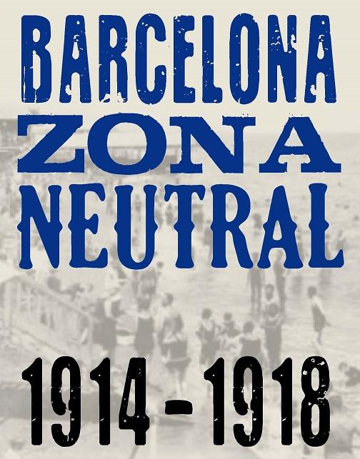 BARCELONA ZONA NEUTRAL 1914-1918 (ENGLISH/ESPAÑOL) | 9788494253577 | AAVV