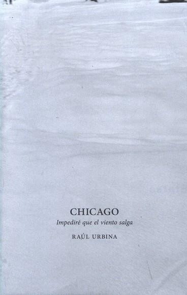 CHICAGO. IMPEDIRE QUE EL VIENTO SALGA | 9788481815399 | URBINA, RAUL
