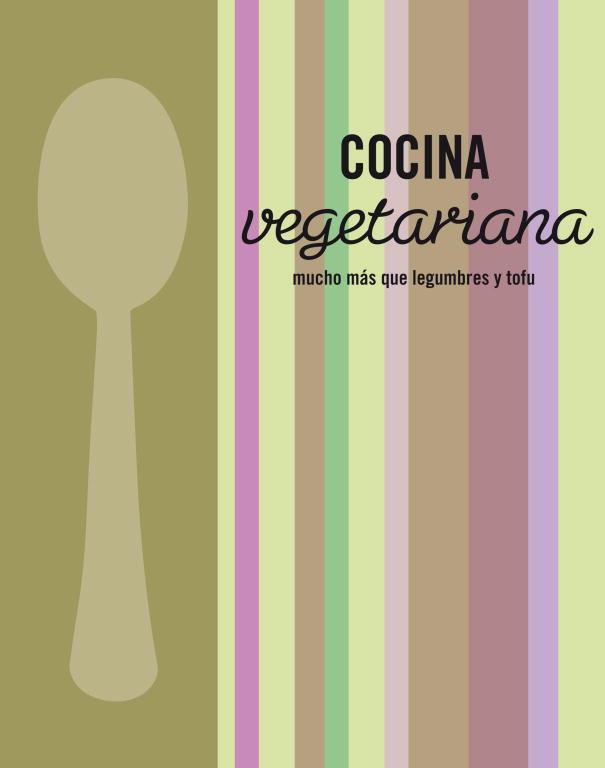 COCINA VEGETARIANA. MUCHO MAS QUE LEGUMBRES Y TOFU | 9788425347443 | VVAA