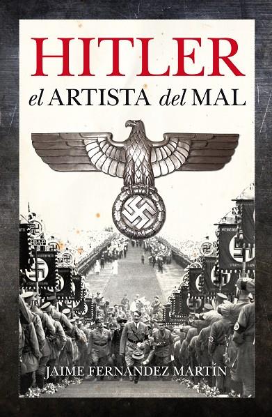 HITLER, EL ARTISTA DEL MAL | 9788496632776 | FERNANDEZ MARTIN, JAIME