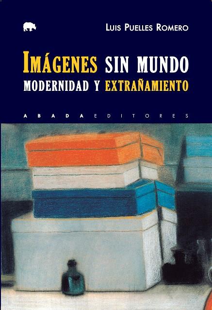 IMAGENES SIN MUNDO: MODERNIDAD Y EXTRAÑAMIENTO | 9788416160969 | PUELLES ROMERO, LUIS