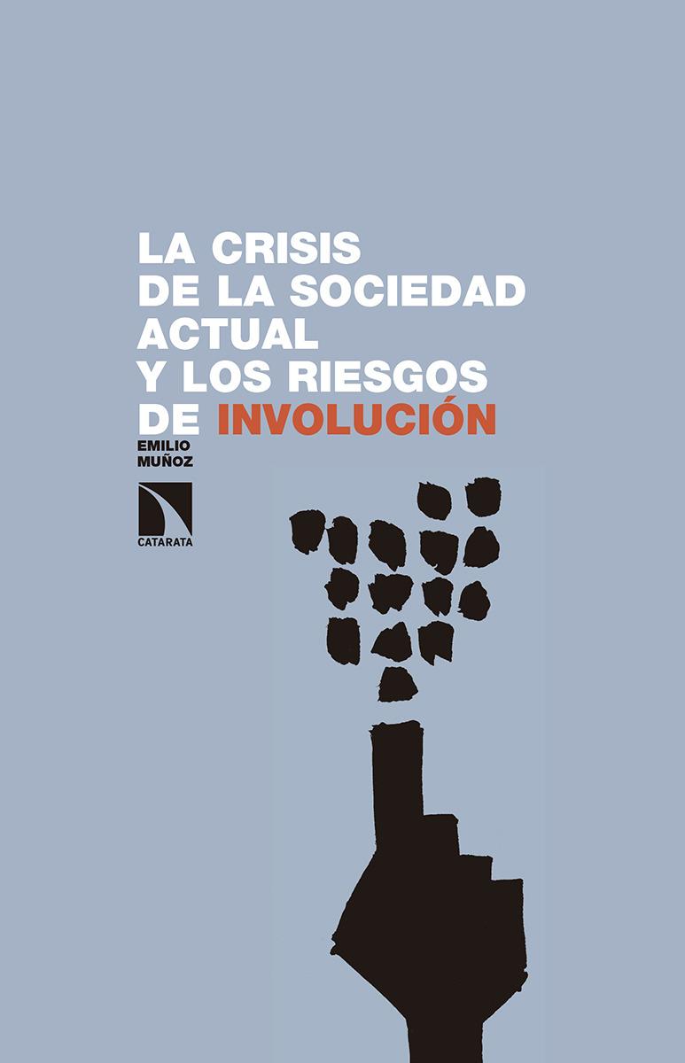 CRISIS DE LA SOCIEDAD ACTUAL Y LOS RIESGOS DE INVOLUCION, LA | 9788490972298 | MUÑOZ, EMILIO