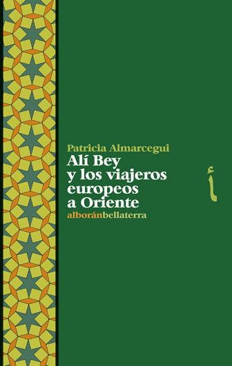 ALI BEY Y LOS VIAJEROS EUROPEOS A ORIENTE | 9788472903715 | ALMARCEGUI, PATRICIA