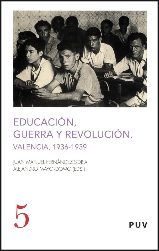 EDUCACION, GUERRA Y REVOLUCION. VALENCIA, 1936-1939 | 9788437069197 | FERNANDEZ SORIA, J.M.; MAYORDOMO, ALEJANDRO