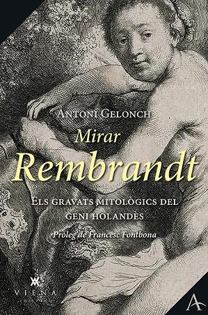 MIRAR REMBRANDT. ELS GRAVATS MITOLOGICS DEL GENI HOLANDES | 9788417998134 | GELONCH, ANTONI