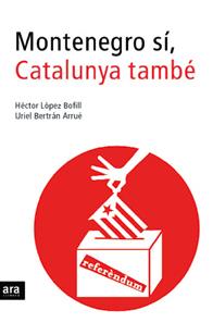 MONTENEGRO SI, CATALUNYA TAMBE | 9788496201835 | LOPEZ BOFIIL, HECTOR; BERTRAN ARRUE, URIEL