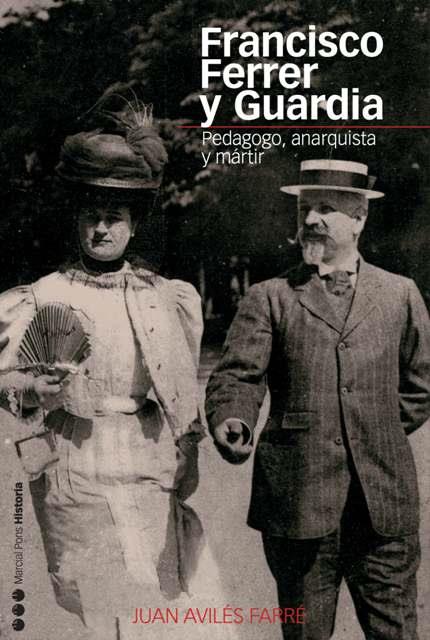 FRANCISCO FERRER Y GUARDIA : PEDAGOGO, ANARQUISTA Y MARTIR | 9788496467194 | AVILES FARRE, JUAN (1950- )