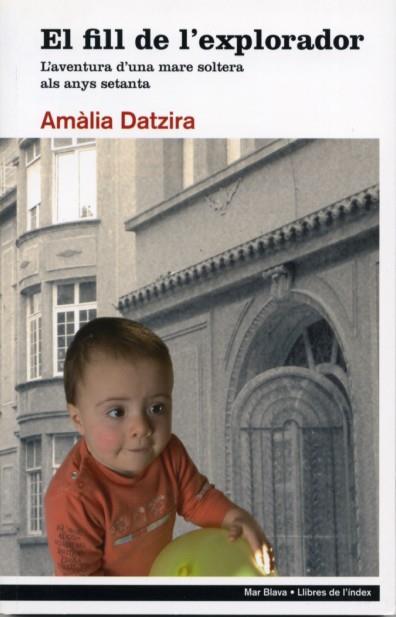 FILL DE L'EXPLORADOR, EL. L'AVENTURA D'UNA MARE SOLTERA ALS | 9788496563360 | DATZIRA, AMALIA