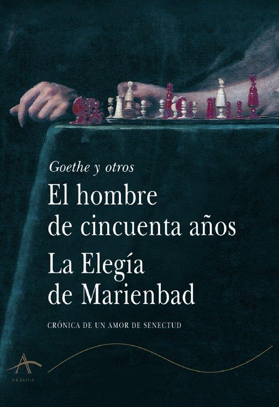 HOMBRE DE CINCUENTA AÑOS, EL ; LA ELEGIA DE MARIENBAD | 9788484281276 | GOETHE, JOHANN WOLFGANG VON