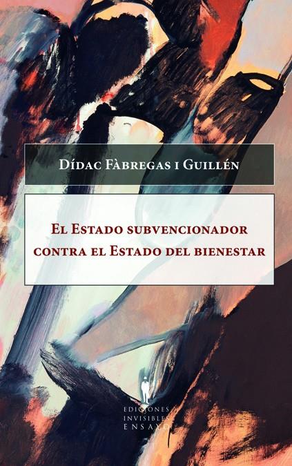 ESTADO SUBVENCIONADOR CONTRA EL ESTADO DEL BIENESTAR, EL | 9788493996802 | FABREGAS I GUILLEN, DIDAC