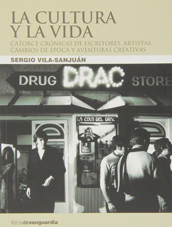 CULTURA Y VIDA, LA. CATORCE CRONICAS DE ESCRITORES, ARTISTAS | 9788496642782 | VILA-SANJUAN. SERGIO