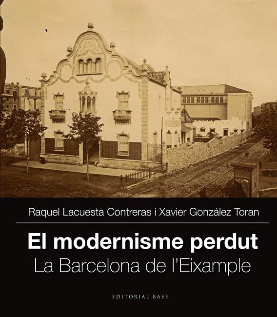 MODERNISME PERDUT, EL. LA BARCELONA DE L'EIXAMPLE | 9788416166251 | LACUESTA CONTRERAS, RAQUEL - GONZALEZ TORAN, XAVIE